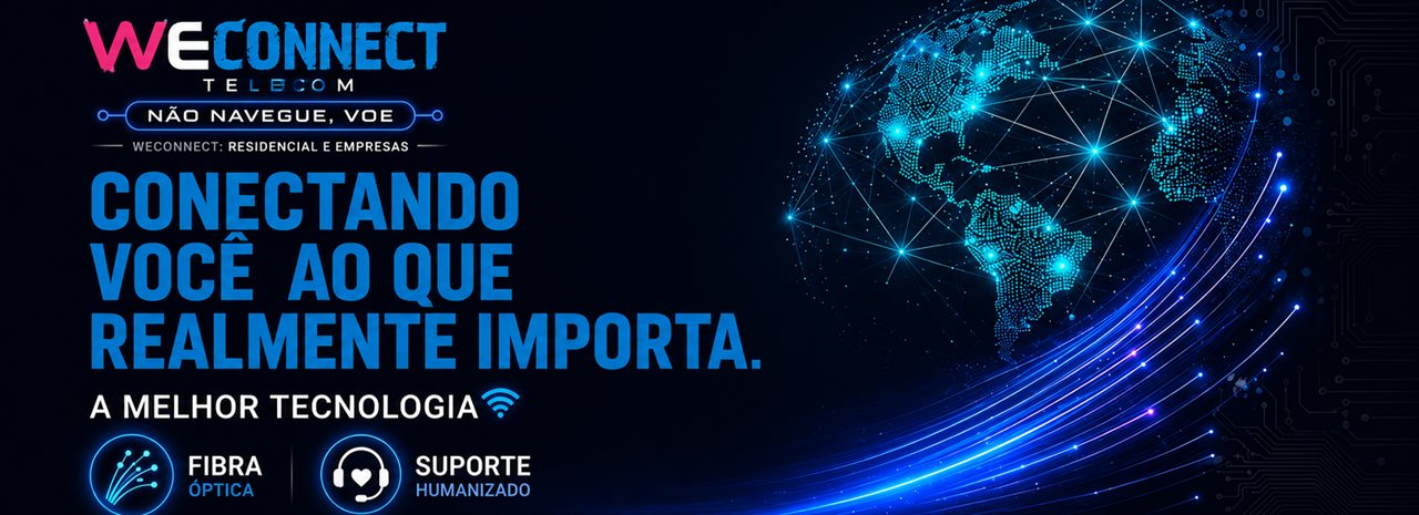 WeConnect Telecom — conectando você ao que realmente importa, fibra óptica e suporte humanizado